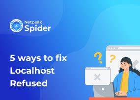 Five Ways to Fix the Localhost Refused to Connect Error.